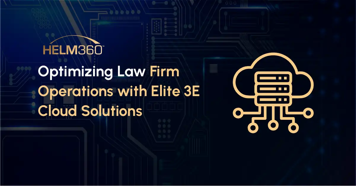 Optimizing Law Firm Operations with Elite 3E Cloud Solutions
